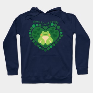 Man I Love Frogs [moss] Hoodie